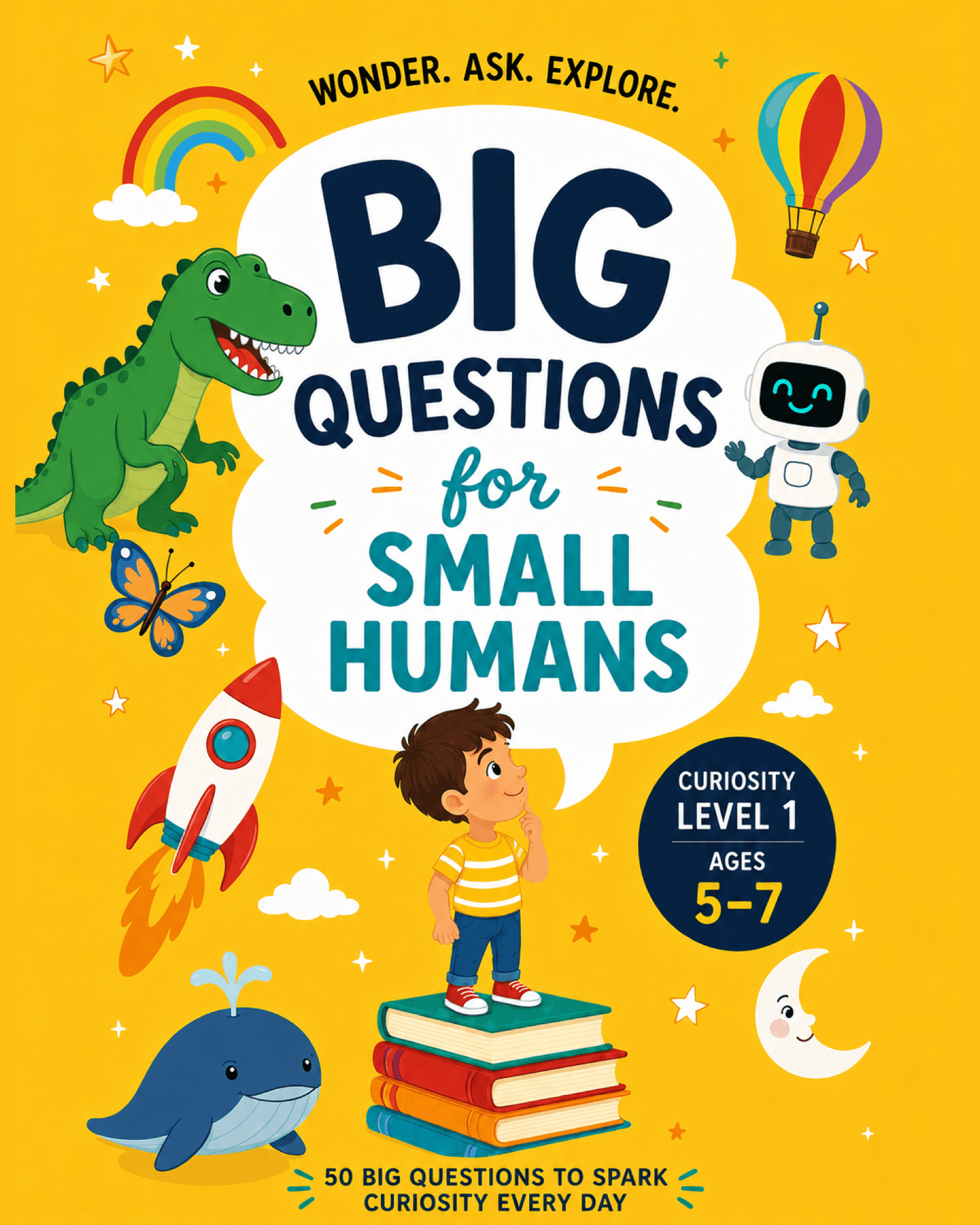 Cover of BIG QUESTIONS for SMALL HUMANS: 50 Big Questions To Spark Curiosity Every Day (Ages 5-7)